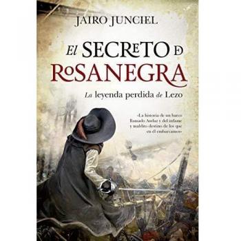 El Secreto De Rosanegra. Nuevas Aventuras y A: La leyenda perdida de Lezo - Jairo Junciel Calvo