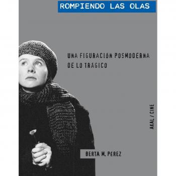 Rompiendo las olas: Una figuración posmoderna de lo trágico - Pérez Rodríguez, Berta