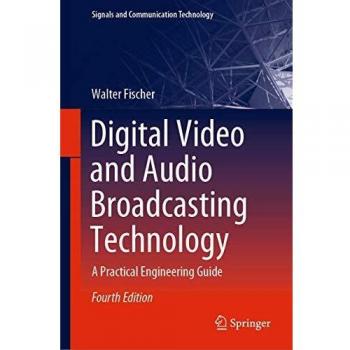 Digital Video and Audio Broadcasting Technology: A Practical Engineering Guide (Signals and Communication Technology)