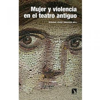 Mujer y violencia en el teatro antiguo: arquetipos de Grecia y Roma: 308