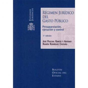 Régimen Jurídico del Gasto Público.: Presupuestación, ejecución y control
