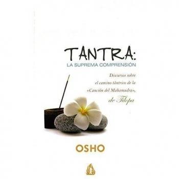 Tantra: la suprema comprensión: Discursos sobre el camino de la «Canción del Mahamudra», de Tilopa