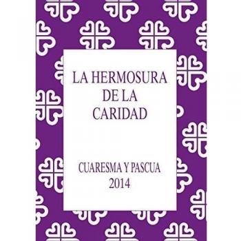 La Hermosura de la Caridad. Cuaresma y Pascua 2014