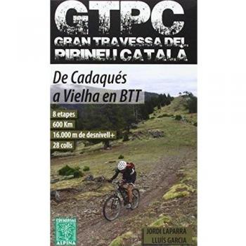 GTPC Gran Travessa del Pirineu Català. De Cadaqués a Vielha en BTT. Alpina Editorial.