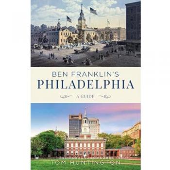 Ben Franklin's Philadelphia: A Guide