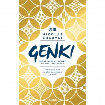 Genki: las diez reglas de oro de los japoneses: Claves para vivir con alegría, serenidad y sentido - Nicolas Chauvat