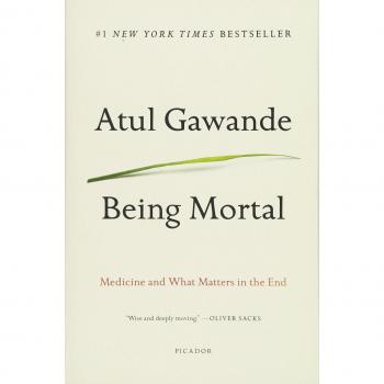 Being Mortal: Medicine and What Matters in the End