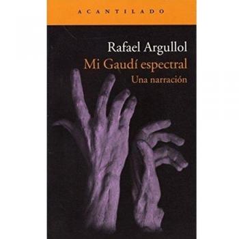 Mi Gaudí Espectral - Rafael Argullol Murgadas