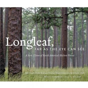 Longleaf, Far as the Eye Can See: A New Vision of North America's Richest Forest