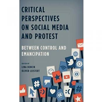 Critical Perspectives on Social Media and Protest: Control and Emancipation Analysis