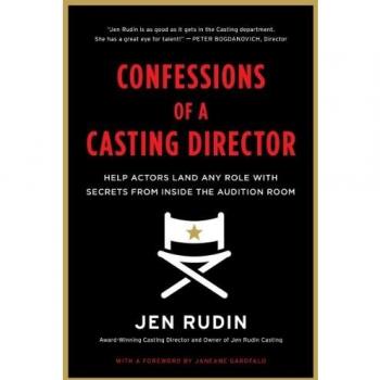 Confessions of a Casting Director: Help Actors Land Any Role with Secrets from Inside the Audition Room