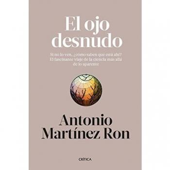 El ojo desnudo: Si no lo ven, ¿cómo saben que está ahí? El fascinante viaje de la ciencia más allá de lo aparente