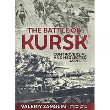 The Battle Of Kursk: Controversial And Neglected Aspects