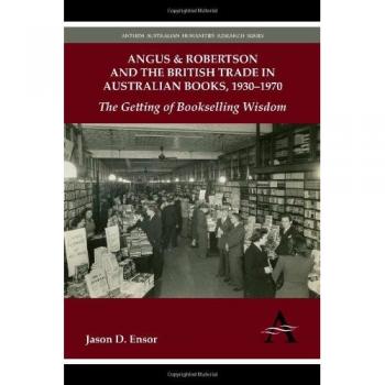 Angus & Robertson y el Comercio Británico en Libros Australianos, 1930-1970: La Adquisición de Sabiduría en la Venta de Libros (Investigación en Humanidades Australianas Anthem)