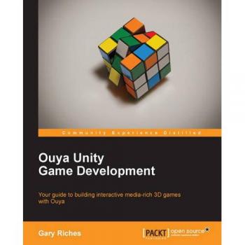 Ouya Unity Game Development: Comprehensive Guide to Creating Interactive 3D Games