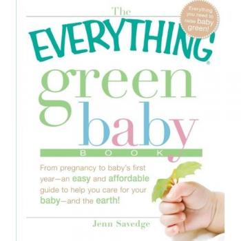 Eco-Friendly Parenting Guide: The Everything Green Baby Book