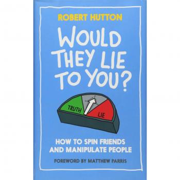 Would They Lie to You? How to Spin Friends and Manipulate People