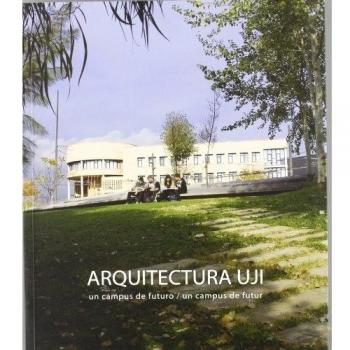 Arquitectura UJI: Un campus de futuro/ Un campus de futur