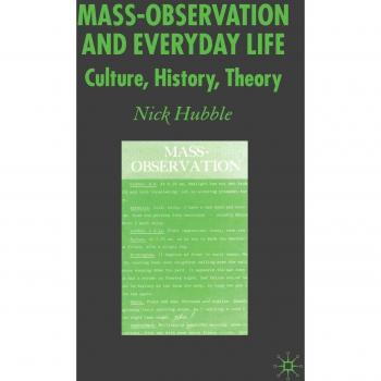 Mass-Observation and Everyday Life: Culture, History, Theory
