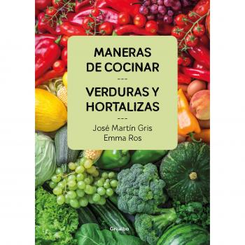 Maneras de cocinar verduras y hortalizas - José Martín Gris/emma Ros