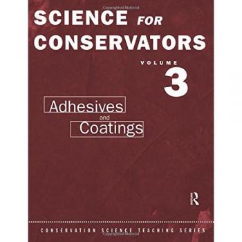 Science For Conservators: Volume 3: Adhesives and Coatings: 003