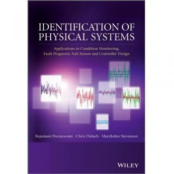 Identification of Physical Systems: Applications to Condition Monitoring, Fault Diagnosis, Soft Sensor and Controller Design