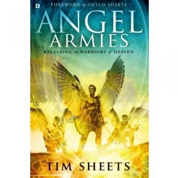 Angel Armies: Releasing the Warriors of Heaven