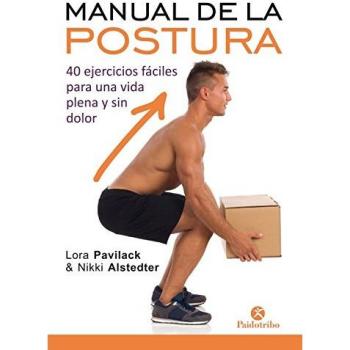 Manual de la postura: 40 ejercicios fáciles para una vida plena y sin dolor
