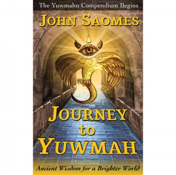 Viaje a Yuwmah: Sabiduría Ancestral para un Mundo Brillante (Compendio de Yuwmahn, Volumen 1)