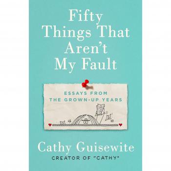 Fifty Things That Aren't My Fault: Essays from the Grown-Up Years