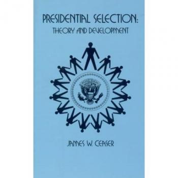 Presidential Selection: Theory and Development by Ceaser, James W