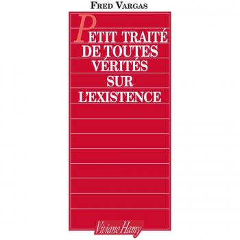 Petit traité de toutes vérités sur l'existence: PETIT TRAITE DE TOUTES VERITES SUR L'EXISTENCE