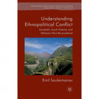 Understanding Ethnopolitical Conflict: Karabakh, South Ossetia, and Abkhazia Wars Reconsidered