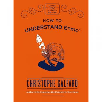 Guía Práctica para Comprender E = mc² de Christophe Galfard