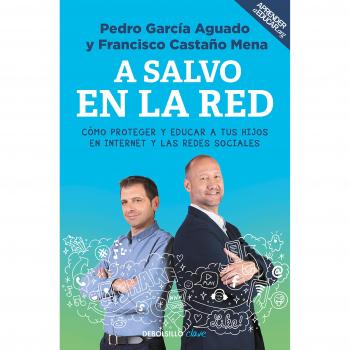 A salvo en la red: Cómo proteger y educar a tus hijos en Internet y las redes sociales - Pedro García Aguado/francisco Castaño Mena