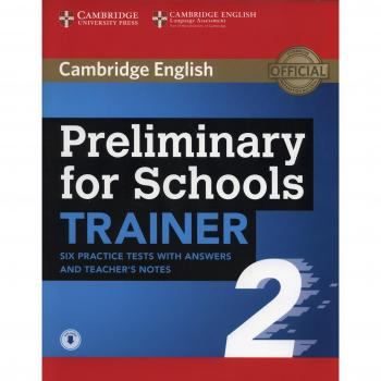 Preliminary for Schools Trainer 2 Six Practice Tests with Answers and Teacher's Notes with Audio: Vol. 2