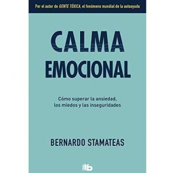 Calma emocional: Por el autor de Gente tóxica. Más de 1.500.000 lectores.
