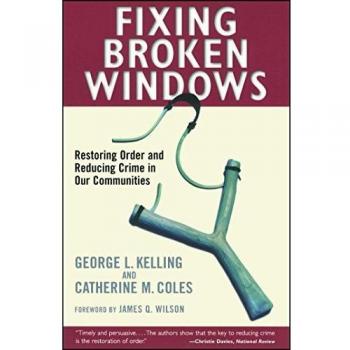 Fixing Broken Windows: Restoring Order And Reducing Crime In Our Communities