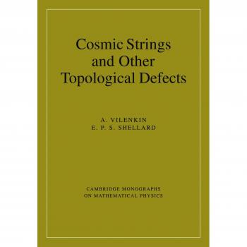 Cuerdas Cósmicas y Otros Defectos Topológicos (Monografías de Cambridge en Física Matemática)