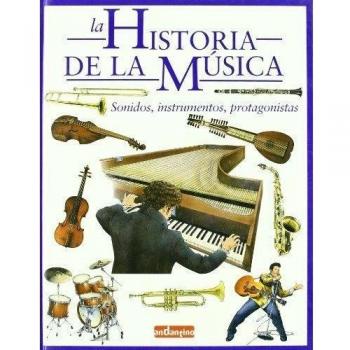 Historia de la música, la: Sonidos, instrumentos, protagonistas