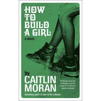 How to Build a Girl - Novela de ficción contemporánea, escrita por Caitlin Moran, dirigida a un público juvenil y adulto, que explora temas de autodescubrimiento, identidad y la búsqueda del éxito en el mundo artístico