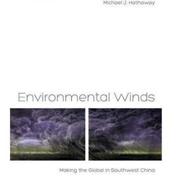 Environmental Winds: Making the Global in Southwest China