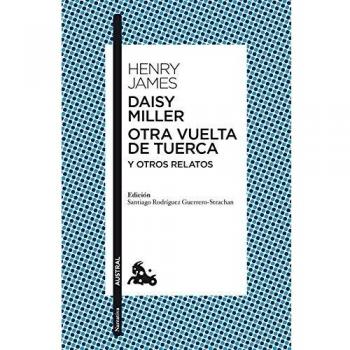 Daisy Miller / Otra vuelta de tuerca / Otros relatos