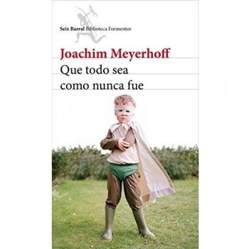Que todo sea como nunca fue - Meyerhoff, Joachim