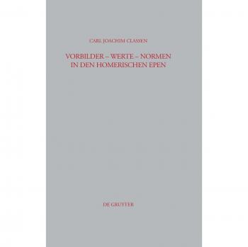 Models - Values - Norms in the Homeric Epics (Contributions to Antiquity, Volume 260)