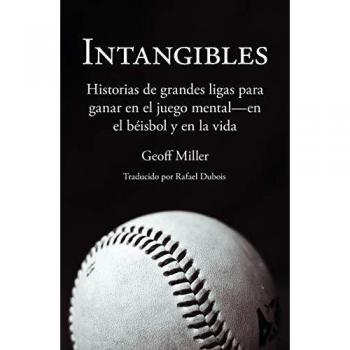 Intangibles: Historias de grandes ligas para ganar en el juego mental - en el béisbol y en la vida
