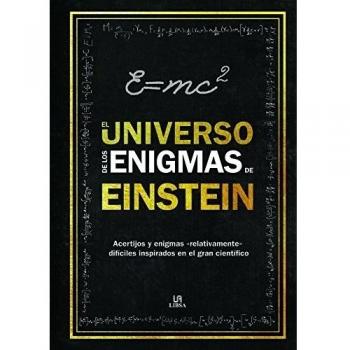 Universo de los Enigmas de Einstein,El: Acertijos y Enigmas Relativamente difíciles inspirados en el Gran Científico: 3