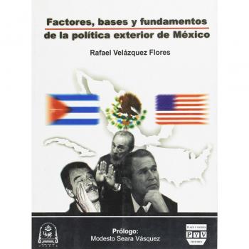 Factores, bases y fundamentos de la politica exterior de Mexico/ Factors, Bases and Fundamentals of the Exterior Politics of Mexico