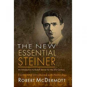 The New Essential Steiner: An Introduction to Rudolf Steiner for the 21st Century