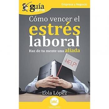 Guiaburros: Cómo vencer el estrés laboral: Haz de tu mente una aliada: 135